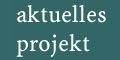 aktuelles projekt